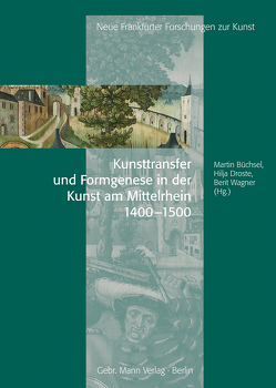 Kunsttransfer und Formgenese in der Kunst am Mittelrhein von Bryda,  Gregory C., Büchsel,  Martin, Droste,  Hilja, Engel,  Ute, Fircks,  Juliane von, Gast,  Uwe, Kemperdick,  Stephan, Klein,  Bruno, Pinkus,  Assaf, Schäfer,  Regina, Schedl,  Michaela, Schurr,  Marc C., Wagner,  Berit, Winterer,  Christoph