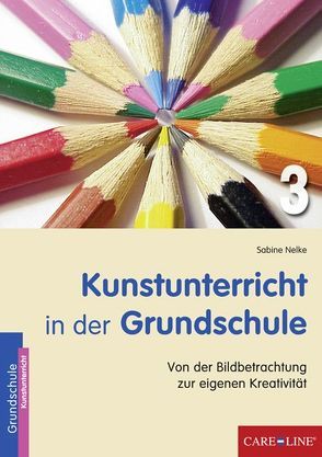 Kunstunterricht in der Grundschule 3 von Nelke,  Sabine