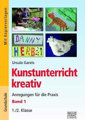 Kunstunterricht kreativ – Band 1 von Gareis,  Ursula