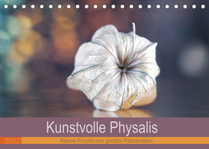 Kunstvolle Physalis-Kleine Frucht von großer Faszination (Tischkalender 2022 DIN A5 quer) von Nero Photography,  Edith