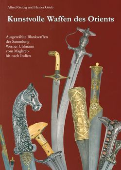 Kunstvolle Waffen des Orients von Geibig,  Alfred, Grieb,  Heiner