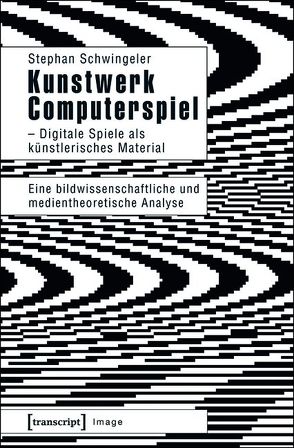 Kunstwerk Computerspiel – Digitale Spiele als künstlerisches Material von Schwingeler,  Stephan, Weibel,  Peter