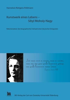 Kunstwerk eines Lebens: Sibyl Moholy-Nagy von Rüttgens-Pohlmann,  Hannelore