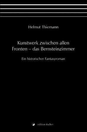 Kunstwerk zwischen allen Fronten – das Bernsteinzimmer von Thiemann,  Helmut