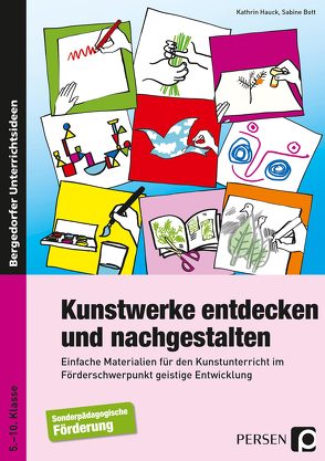 Kunstwerke entdecken und nachgestalten von Bott,  Sabine, Hauck,  Kathrin