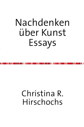 Kunstwissenschaftliche Reihe / Nachdenken über Kunst Essays von Hirschochs,  Christina R.