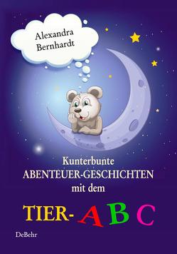 Kunterbunte Abenteuer-Geschichten mit dem Tier-ABC von Bernhardt,  Alexandra, DeBehr,  Verlag