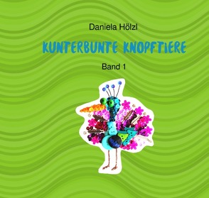 Kunterbunte Knopftiere von Hölzl,  Daniela