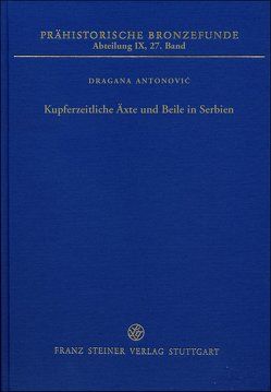 Kupferzeitliche Äxte und Beile in Serbien von Antonovic,  Dragana