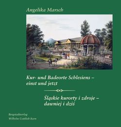 Kur- und Badeorte Schlesiens – einst und jetzt. Slaskie kurorty i zdroje – dawniej i dzis. von Marsch,  Angelika