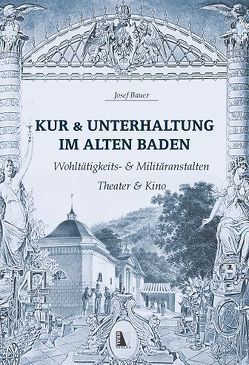 Kur & Unterhaltung im alten Baden von Bauer,  Josef