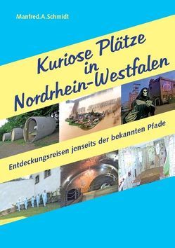 Kuriose Plätze in Nordrhein-Westfalen von Schmidt,  Manfred A.