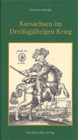 Kursachsen im Dreißigjährigen Krieg von Kunath,  Christian