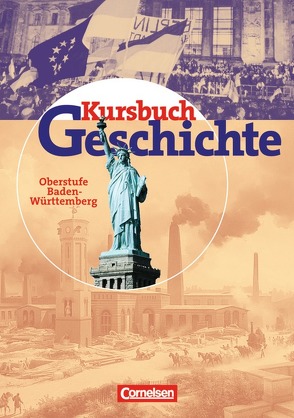 Kursbuch Geschichte – Bisherige Ausgabe – Baden-Württemberg / Oberstufe – Vom Ende des 18. Jahrhunderts bis zur Gegenwart von Dilger,  Andreas, Frevert,  Ute, Guenther-Arndt,  Hilke, Hofacker,  Hans-Georg, Hoffmann,  Dirk, Maneval,  Ulrich, Zwölfer,  Norbert