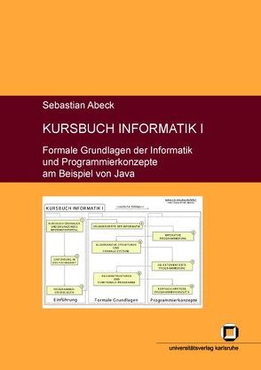 Kursbuch Informatik I: Formale Grundlagen der Informatik und Programmierkonzepte am Beispiel von Java von Abeck,  Sebastian