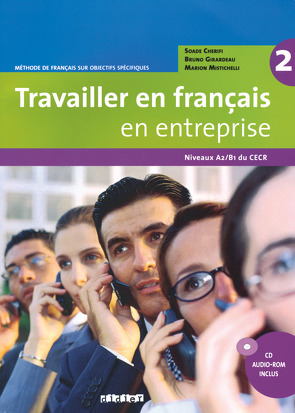 Travailler en français en entreprise – Méthode de français sur objectifs spécifiques – Band 2: A2/B1 von Cherifi,  Soade, Girardeau,  Bruno, Mistichelli,  Marion