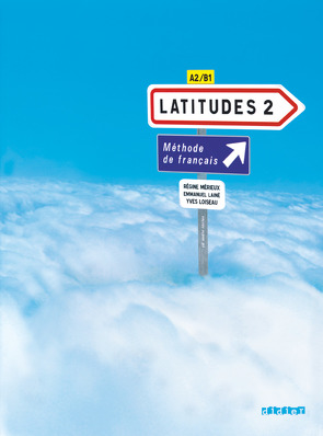 Latitudes – Méthode de français – A2/B1 von Lainé,  Emmanuel, Loiseau,  Yves, Merieux,  Regine