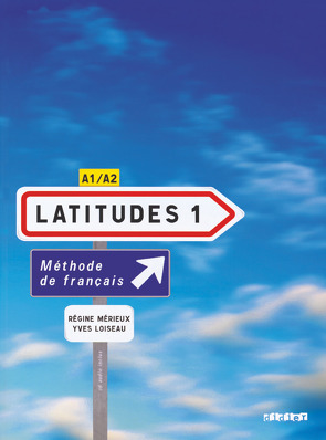 Latitudes – Méthode de français – A1/A2 von Loiseau,  Yves, Merieux,  Regine