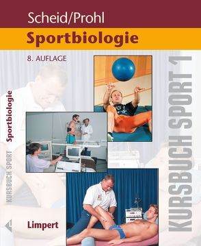 Kursbuch Sport / Kursbuch Sport 1: Sportbiologie von Prohl,  Robert, Scheid,  Volker