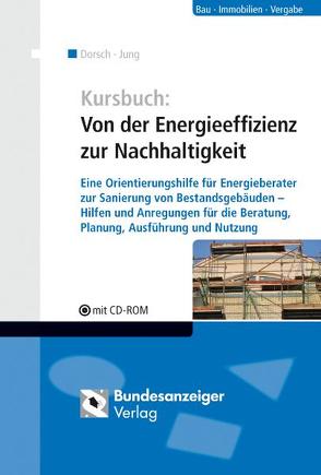 Kursbuch: Von der Energieeffizienz zur Nachhaltigkeit von Dorsch,  Lutz, Dosch,  Klaus, Häusser,  Thomas, Horster,  Hermann, Jung,  Ulrich, Klauß,  Swen, Muthig,  Markus, Mutschler,  Dierk, Plesser,  Stefan, Render,  Wolfgang, Schnarr,  Wolfram, Veit,  Jürgen, Wörz,  Dunja