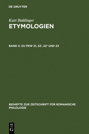 Kurt Baldinger: Etymologien / Zu FEW 21, 22¹, 22² und 23 von Baldinger,  Kurt