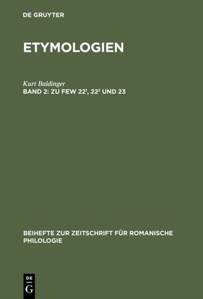 Kurt Baldinger: Etymologien / Zu FEW 22¹, 22² und 23 von Baldinger,  Kurt