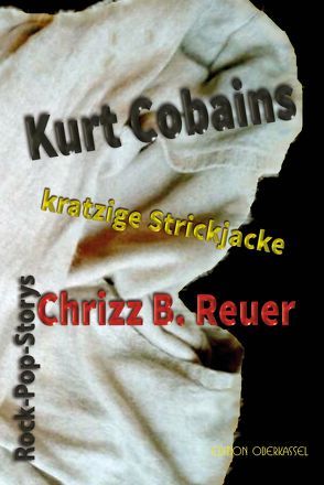 Kurt Cobains kratzige Strickjacke. von Reuer,  Chrizz B.