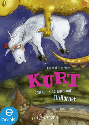 Kurt, Einhorn wider Willen 4. Drachen sind auch nur EinHörner von Pricken,  Stephan, Schreiber,  Chantal