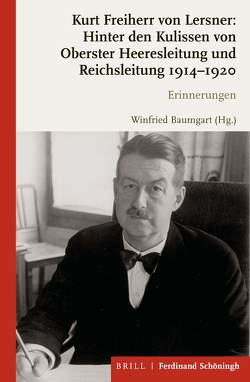 Kurt Freiherr von Lersner: Hinter den Kulissen von Oberster Heeresleitung und Reichsleitung 1914-1920 von Baumgart,  Winfried