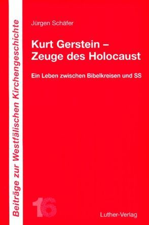 Kurt Gerstein – Zeuge des Holocaust von Benad,  Matthias, Brecht,  Martin, Hey,  Bernd, Neuser,  Wilhelm, Schäfer,  Jürgen, Stiewe,  Martin