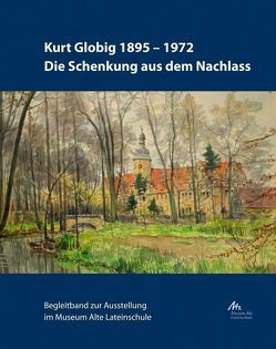 Kurt Globig 1895-1972. Die Schenkung aus dem Nachlass von Globig,  Wulf, Müller,  Burkhard, Müller-Kelwing,  Karin