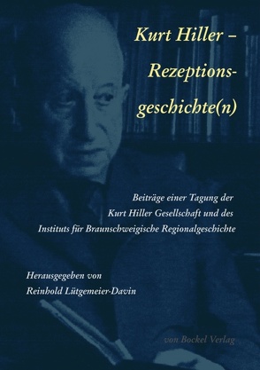 Kurt Hiller — Rezeptions-Geschichte(n) von Bockel,  Rolf von, King,  Ian, Kraushaar,  Kurt, Lütgemeier-Davin,  Reinhold, Lützenkirchen,  Harald, Wolfert,  Raimund