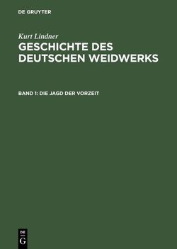 Kurt Lindner: Geschichte des deutschen Weidwerks / Die Jagd der Vorzeit von Lindner,  Kurt