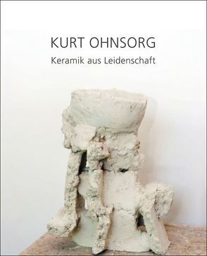 Kurt Ohnsorg – Keramik aus Leidenschaft von Aigner,  Carl, Linke,  Reinhard, Ohnsorg,  Kurt