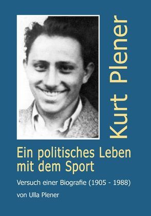 Kurt Plener – Ein politisches Leben für den Sport von Plener,  Ulla