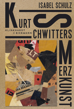 Kurt Schwitters. Merzkunst von Schulz,  Isabel