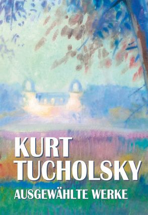 Kurt Tucholsky, Ausgewählte Werke von Tucholsky,  Kurt