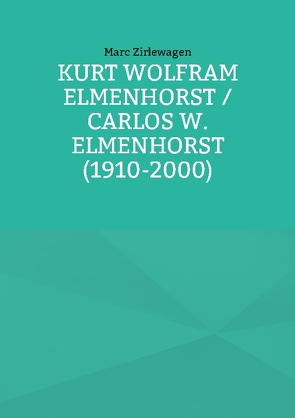 Kurt Wolfram Elmenhorst / Carlos W. Elmenhorst (1910-2000) von Zirlewagen,  Marc