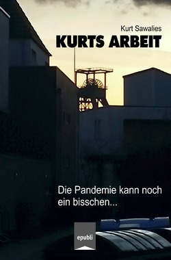 Kurts Mitteilungen – Neues von der Pandemie / Kurts Arbeit – Die Pandemie kann noch ein bisschen… von Sawalies,  Kurt