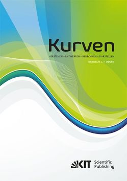 Kurven – Verstehen – Entwerfen – Berechnen – Darstellen von Degen,  Wendelin L. F.