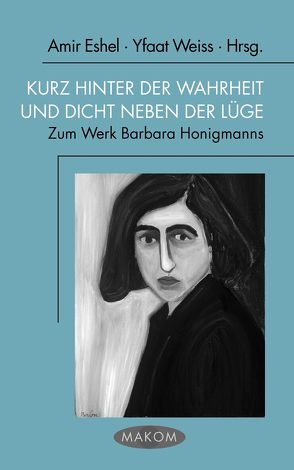 Kurz hinter der Wahrheit und dicht neben der Lüge von Balint,  Lilla, Bannasch,  Bettina, Eshel,  Amir, Feller,  Yaniv, Gillo,  Idan, Gordinsky,  Natasha, Hasenclever,  Michael, Neuburger,  Karin, Nolden,  Thomas, Noor,  Ashraf, Shahar,  Galili, Weiss,  Yfaat, Zepp,  Susanne