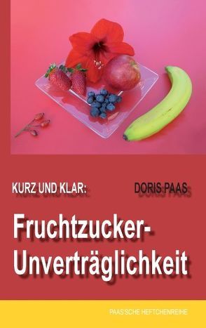 Kurz und klar: Fruchtzucker-Unverträglichkeit von Paas,  Doris