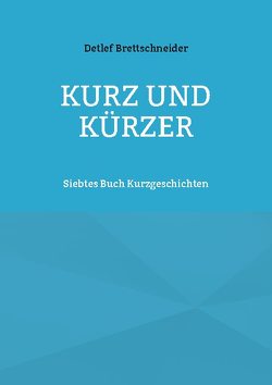 Kurz und kürzer von Brettschneider,  Detlef