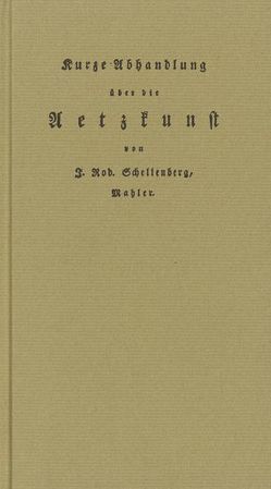 Kurze Abhandlung über die Aetzkunst von Geus,  Armin, Schellenberg,  Johann R, Thanner,  Brigitte