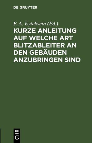 Kurze Anleitung auf welche Art Blitzableiter an den Gebäuden anzubringen sind von Eytelwein,  F. A.