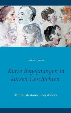 Kurze Begegnungen in kurzen Geschichten von Tilmann,  Gustav