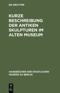 Kurze Beschreibung der antiken Skulpturen im Alten Museum