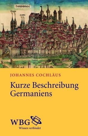 Kurze Beschreibung Germaniens von Cochlaeus,  Johannes, Langosch,  Karl, Reinhardt,  Volker