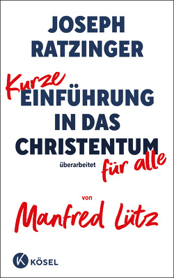 Kurze Einführung in das Christentum von Lütz,  Manfred, Ratzinger,  Joseph