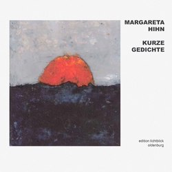 Kurze Gedichte von Hihn,  Margareta